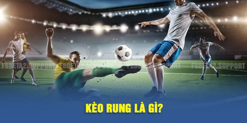 Kèo rung là gì?